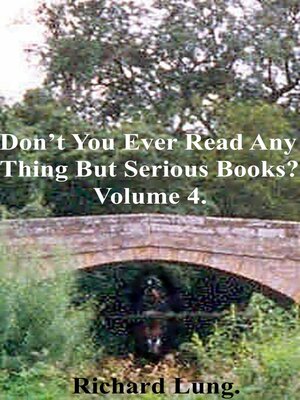 cover image of Don't You Ever Read Anything But Serious Books? Volume 4